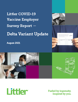 Littler COVID-19 Vaccine Employer Survey Report: Delta Variant Update