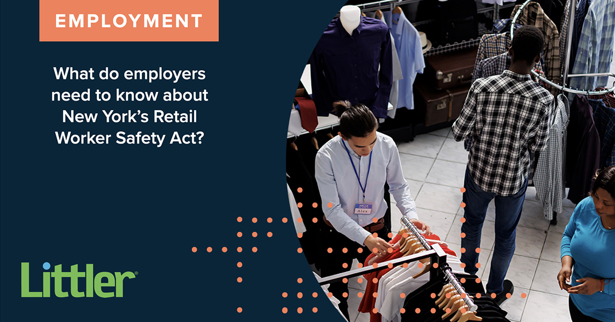 What Do Employers Need To Know About New York’s Retail Worker Safety Act? What Do Employers Need To Know About New York’s Retail Worker Safety Act?