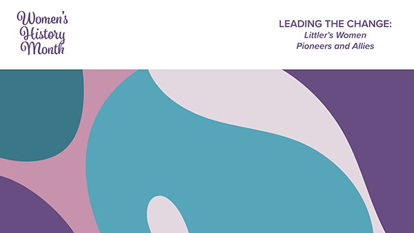 Littler Celebrates Women's History Month