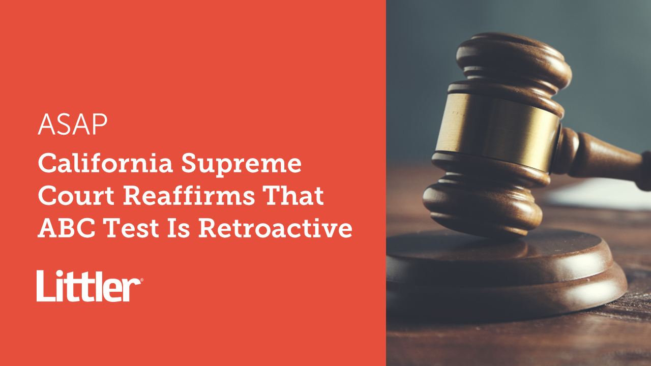California Supreme Court Reaffirms That Abc Test Is Retroactive Littler California Supreme Court Reaffirms That Abc Test Is Retroactive Littler